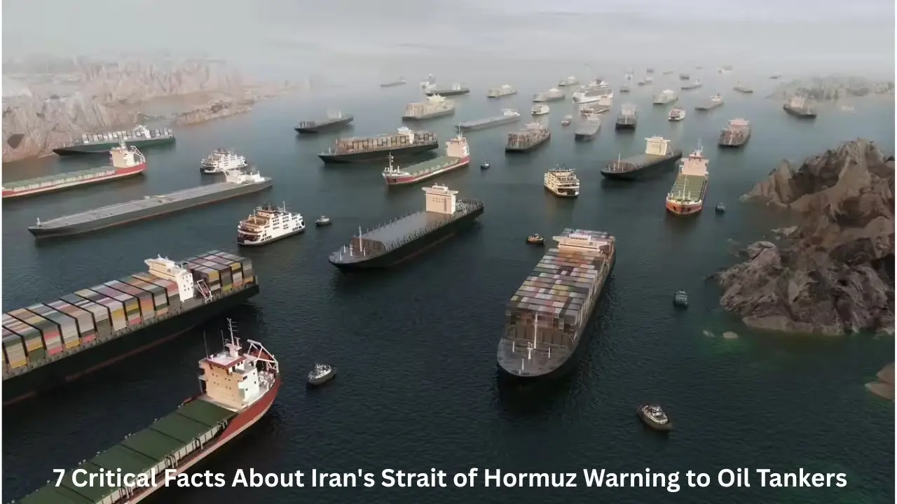7 Critical Facts About Iran's Strait of Hormuz Warning to Oil Tankers