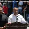 7 Major Facts as Hamas Dissolves Gaza Government After 19 Years