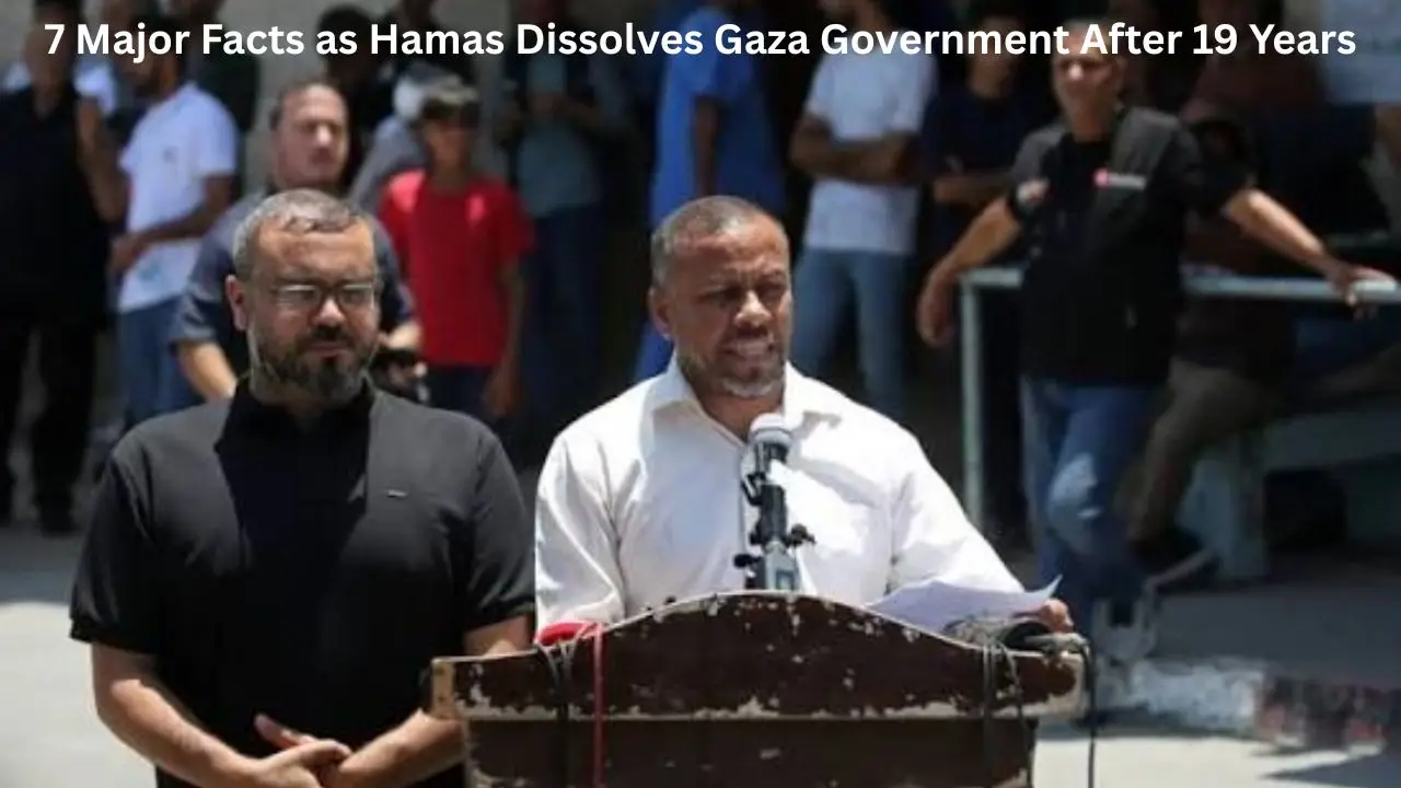 7 Major Facts as Hamas Dissolves Gaza Government After 19 Years
