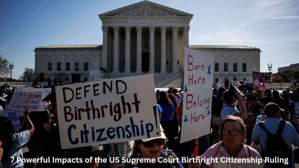7 Powerful Impacts of the US Supreme Court Birthright Citizenship Ruling
