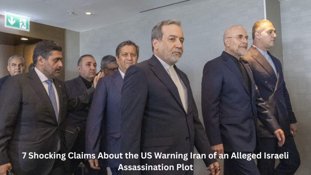 7 Shocking Claims About the US Warning Iran of an Alleged Israeli Assassination Plot