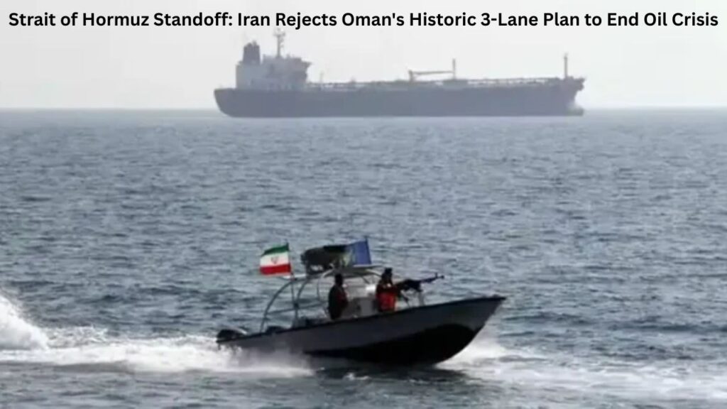 Strait of Hormuz Standoff: Iran Rejects Oman's Historic 3-Lane Plan to End Oil Crisis