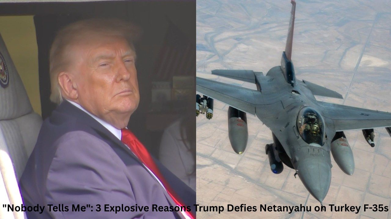 "Nobody Tells Me": 3 Explosive Reasons Trump Defies Netanyahu on Turkey F-35s