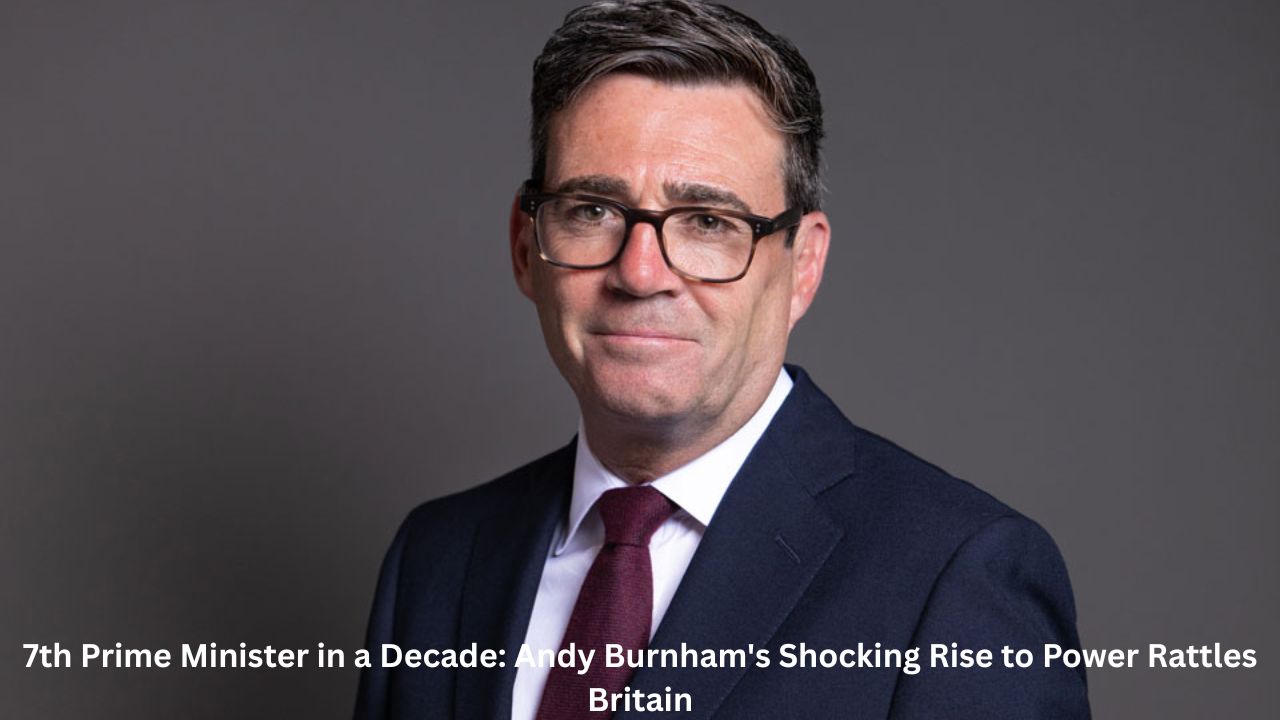 7th Prime Minister in a Decade: Andy Burnham's Shocking Rise to Power Rattles Britain