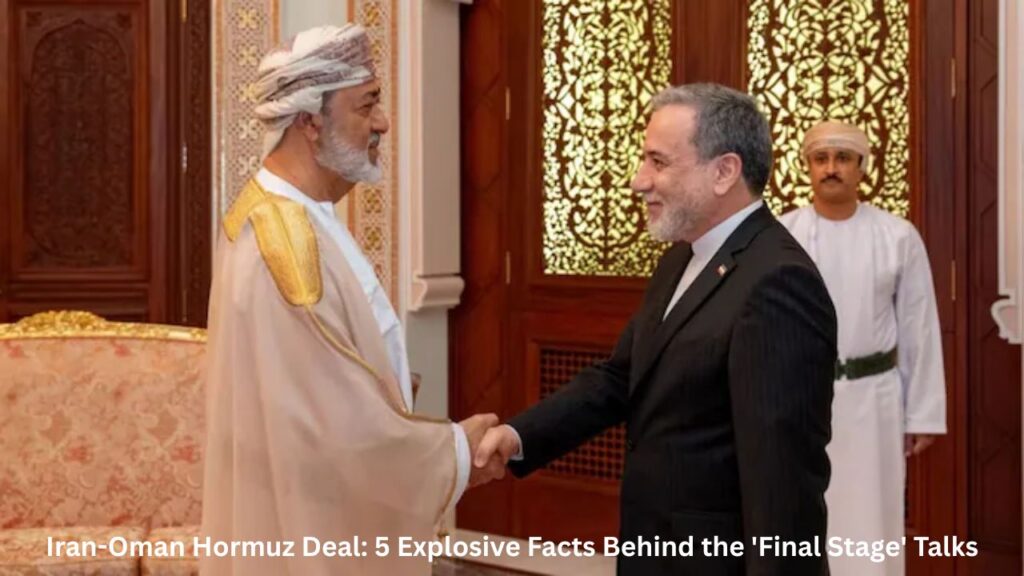 Iran-Oman Hormuz Deal: 5 Explosive Facts Behind the 'Final Stage' Talks